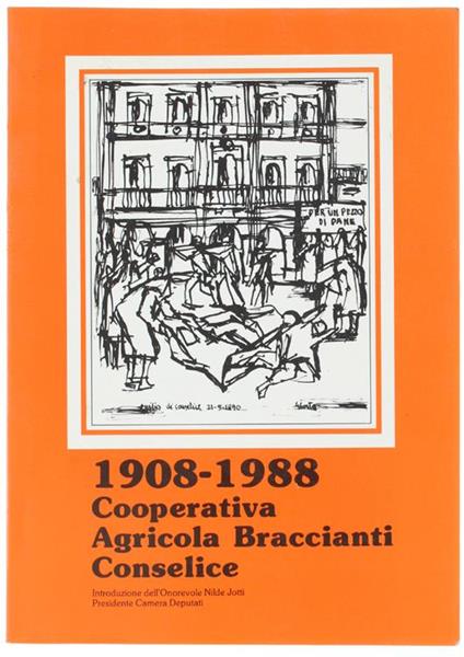 1908-1988. Cooperativa Agricola Braccianti Conselice. Per Ricordare L'Impegno Di Tutti I Soci Che Nell'Arco Di Un Secolo Hanno Ccostruito La Cooperativa - copertina