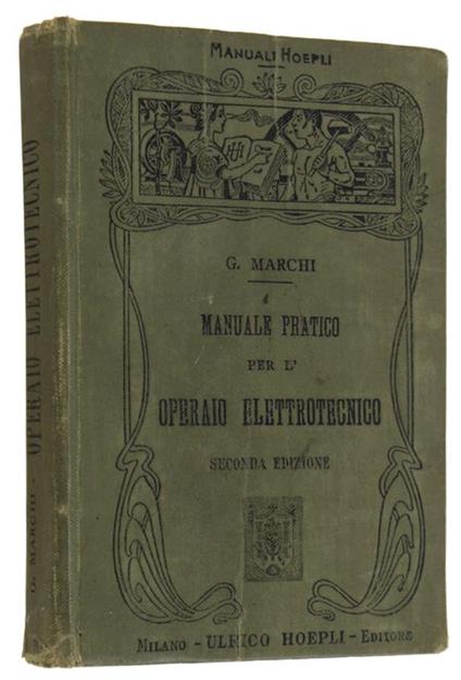 Manuale Pratico Per L'Operaio Elettrotecnico. Seconda Edizione Con 265 Incisioni - G. Marchi - copertina