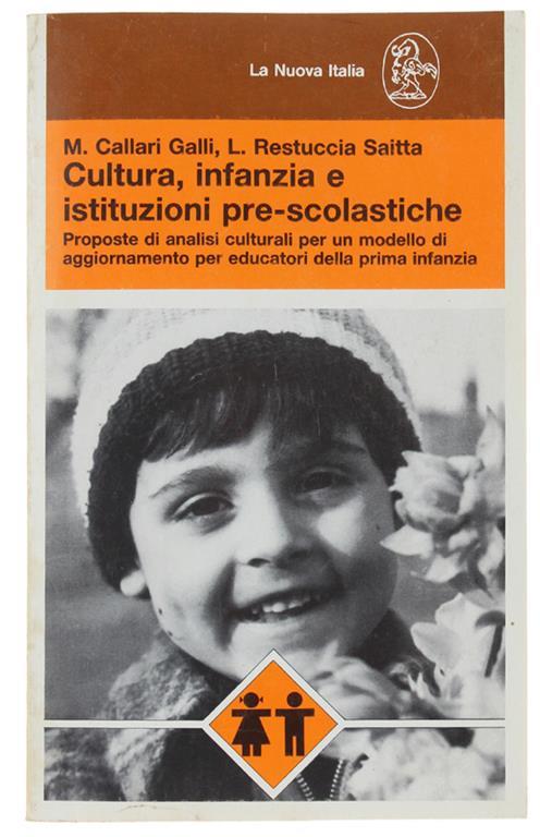 Cultura, Infanzia E Istituzioni Pre-Scolastiche. Proposte Di Analisi Culturali Per Un Modello Di Aggiornamento Per Educatori Della Prima Infanzia - Matilde Callari Galli - copertina