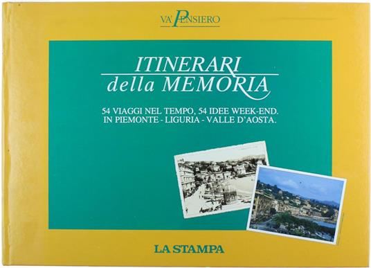 Itinerari Della Memoria. Va' Pensiero. 54 Immagini Per Viaggiare Nel Tempo,  54 Idee Week-End In Piemonte - Liguria - Valle D'Aosta - Libro Usato - La  Stampa - | IBS