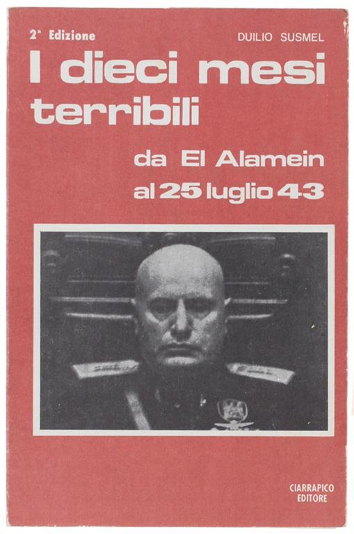I Dieci Mesi Terribili Da El Alamein Al 25 Luglio 43 - Duilio Susmel - copertina