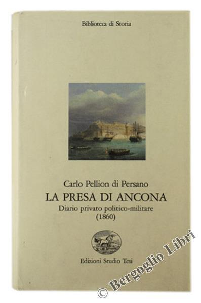 La Presa di Ancona. Diario privato politico-militare (1860) - Carlo Pellion Di Persano - copertina