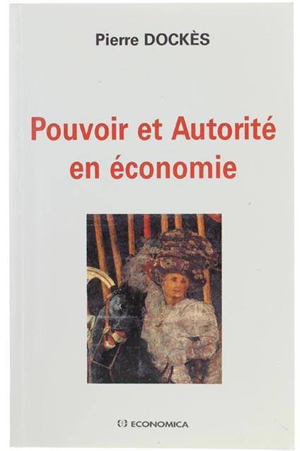Pouvoir Et Autorite' En Economie - Pierre Dockes - copertina