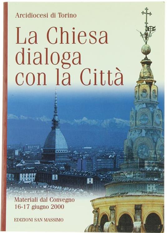 La Chiesa Dialoga Con La Citta'. Materiali Dal Convegno 16-17 Giugno 2000 Di: Arcidiocesi Di Torino - copertina