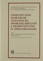 Cinquant'Anni Di Ricerche Linguistiche: Problemi, Risultati E Prospettive Per Il Terzo Millennio. Atti Del Ix Convegno Internazionale Dei Linguisti Tenuto A Milano Nei Giorni 8-10 Ottobre 1998 Di: Sodalizio Glottologico Milanese.