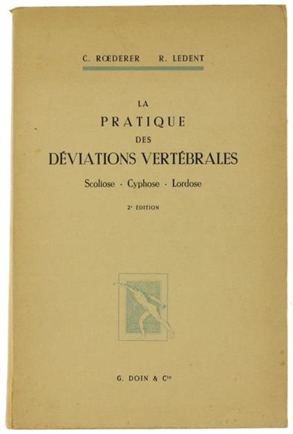 La Pratique Des Deviations Vertebrales. Scoliose. Cyphose. Lordose - C. Roederer,R Ledent - copertina