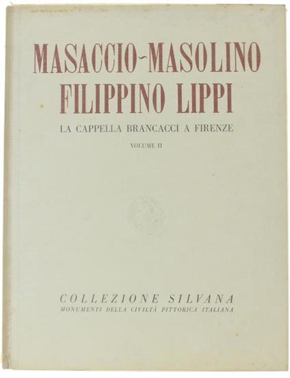 Masaccio. Masolino. Filippino Lippi. La Cappella Brancacci A Firenze. Vol. Ii - M. Salmi - copertina