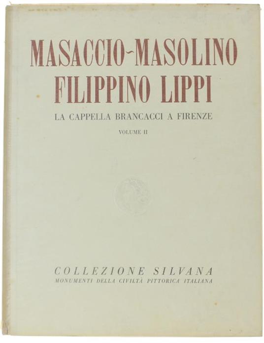 Masaccio. Masolino. Filippino Lippi. La Cappella Brancacci A Firenze. Vol. Ii - M. Salmi - copertina