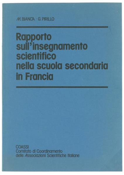 Rapporto Sull'Insegnamento Scientifico Nella Scuola Secondaria In Francia - M. Bianca,G Pirillo - copertina