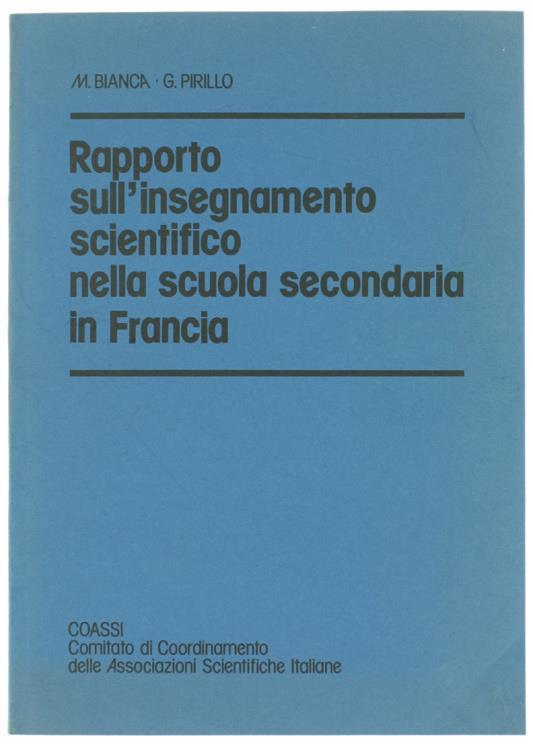 Rapporto Sull'Insegnamento Scientifico Nella Scuola Secondaria In Francia - M. Bianca,G Pirillo - copertina