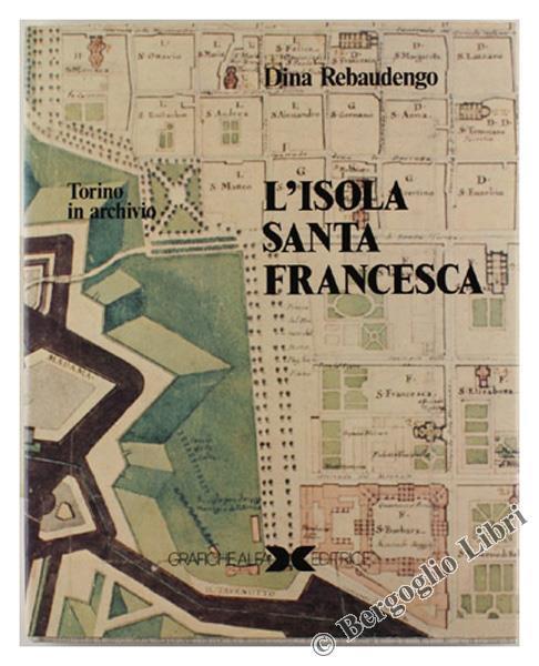 L' Isola Santa Francesca. Torino In Archivio - Dina Rebaudengo - copertina