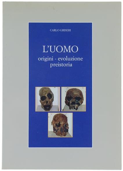 L' Uomo. Origini. Evoluzione. Preistoria - Carlo Griseri - copertina