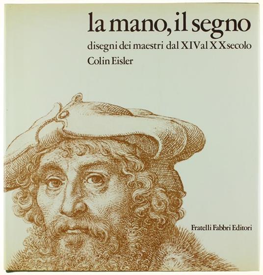 La Mano, Il Segno. Disegni Dei Maestri Dal Xiv Al Xx Secolo - Colin Eisler - copertina