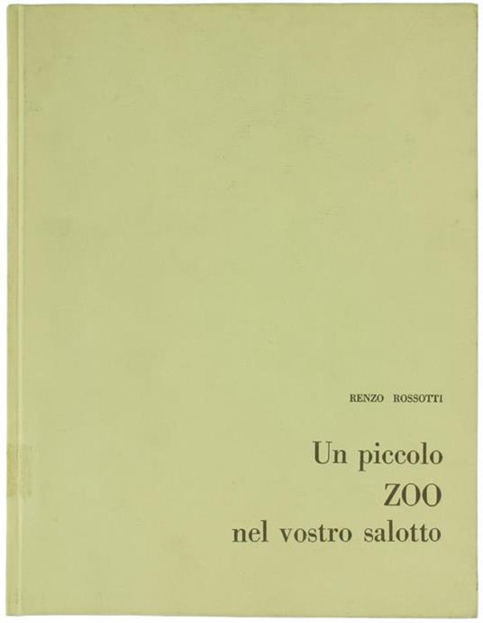 Un Piccolo Zoo Nel Vostro Salotto - Renzo Rossotti - copertina