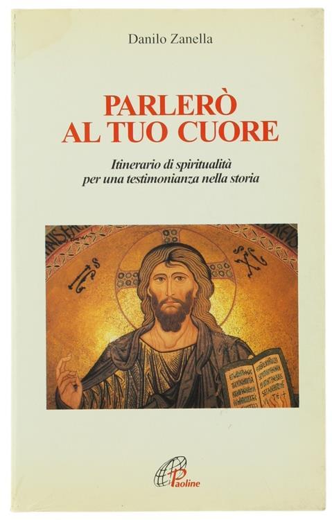 Parlerò al tuo cuore. Itinerario di spiritualità per una testimonianza nella storia - Danilo Zanella - copertina