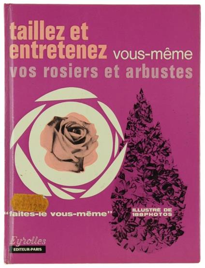 Taillez Et Entretenez Vous-Memes Vos Rosiers Et Arbustes - Pierre Auguste - copertina