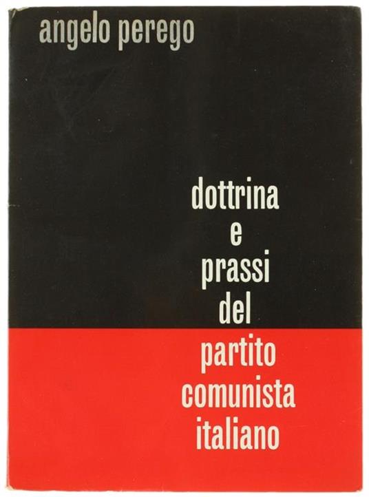 Dottrina E Prassi Del Partito Comunista Italiano. Seconda Edizione Aggiornata Ed Ampliata - Alberto Perego - copertina