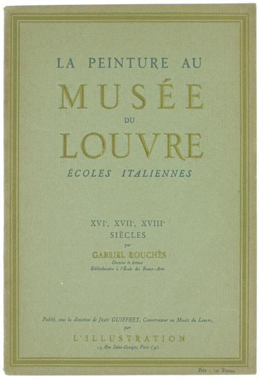 La Peinture Au Musee Du Louvre. Ecoles Italiennes: Xvi, Xvii, Xviii Siècles - Gabriel Rouches - copertina