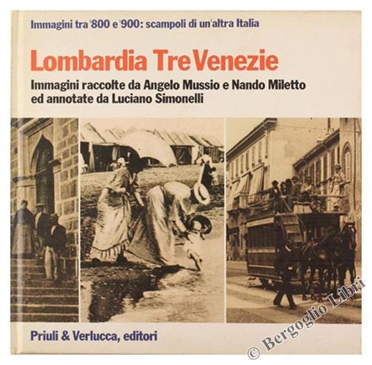 Lombardia Tre Venezie. Immagini Raccolte Da Angelo Mussio E Nando Miletto - Luciano Simonelli - copertina