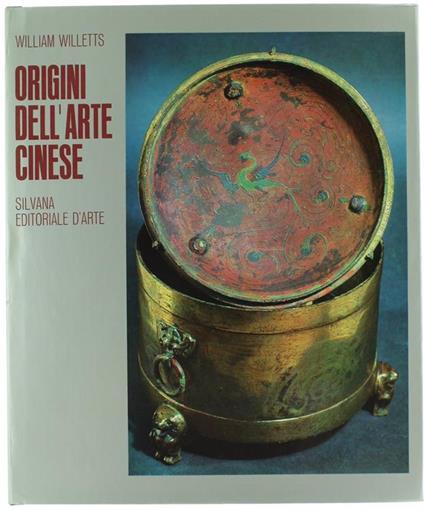 Origini Dell'Arte Cinese. Dalla Ceramica Neolitica All'Architettura Moderna - William Willetts - copertina