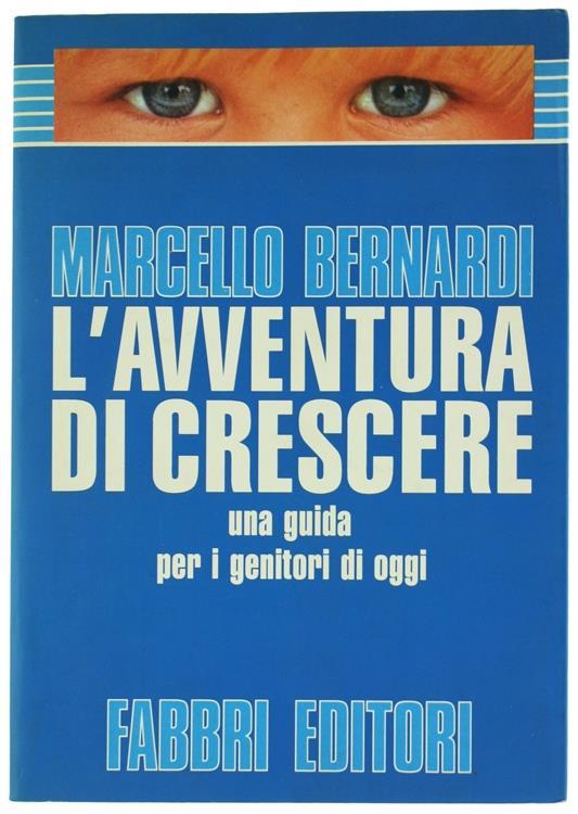 L' avventura di crescere. Una guida per i genitori d'oggi - Marcello Bernardi - copertina