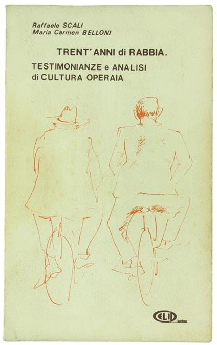 Trent'Anni Di Rabbia. Testimonianze E Analisi Di Cultura Operaia - Raffaele Scali,Maria Carmen Belloni - copertina