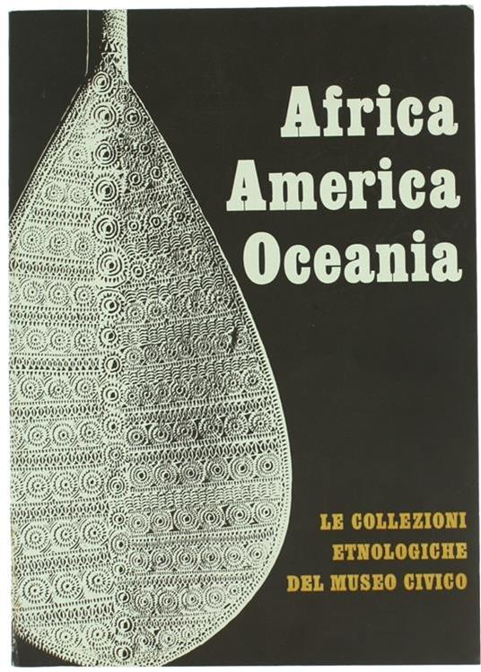 Africa America Oceania. Le Collezioni Etnologiche Del Museo Civico - Anna Serena Fava - copertina