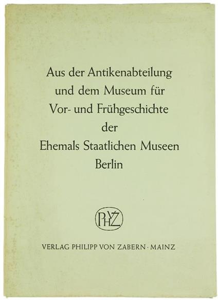 Aus Der Antikenabteilung Und Dem Museum Für Vor- Und Frühgeschichte Der Ehemals Staatlichen Museen. Berlin - copertina