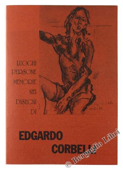 Luoghi Persone Memorie Nei Disegni Di Edgardo Corbelli - copertina