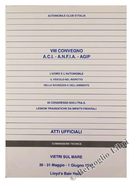 L' Uomo E L'Automobile. Il Veicolo Nel Rispetto Della Sicurezza E Dell'Ambiente. Xii Congresso Soc.I.Tra.S. Lesioni Traumatiche Da Impatti Frontali.Viii Convegno A.C.I A.N.F.I.A Agip. Atti Ufficiali. Vietri Sul Mare, 30-31 Maggio. 1 Giugno 1996 - copertina