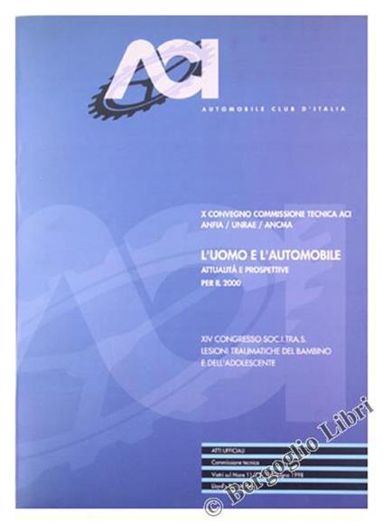 L' Uomo E L'Automobile. Attualità E Prospettive Per Il 2000. X Convegno Commissione Tecnica Aci / Anfia / Unrae / Ancma - copertina