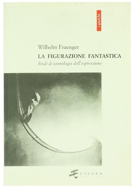 La figurazione fantastica. Studi di iconologia dell'espressione - Wilhelm Fraenger - copertina