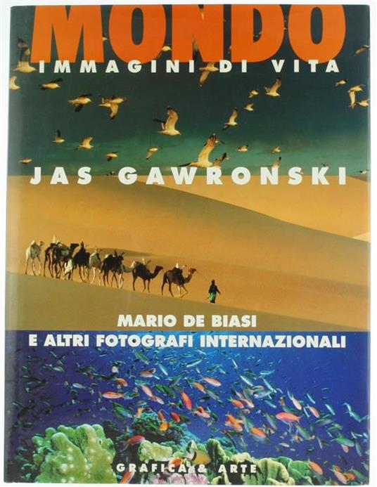 Mondo. Immagini Di Vita. Testi Di/Text By Jas Gawronski. Collaborazione Di/Collaboration By Giancarlo Zanella. Fotografie Di/Photographs By Mario De Biasi, Angelo Costalonga E Altri Fotografi Internazionali/And Other International Photographers - Jas Gawronski - copertina