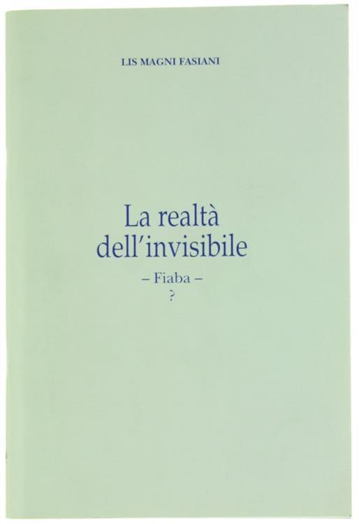 La Realtà Dell'Invisibile. Fiaba - Lis Magni Fasiani - copertina