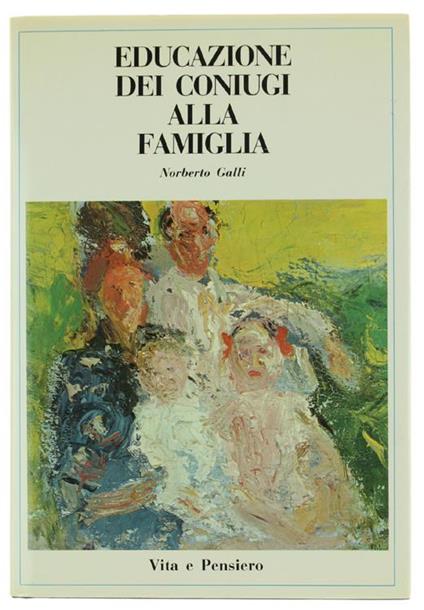 Educazione Dei Coniugi Alla Famiglia - Norberto Galli - copertina