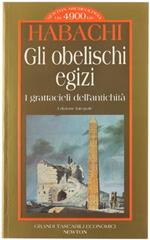 Gli Obelischi Egizi. I Grattacieli Dell'Antichità