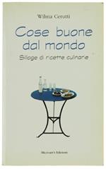 Cose Buone Dal Mondo. Silloge Di Ricette Culinarie