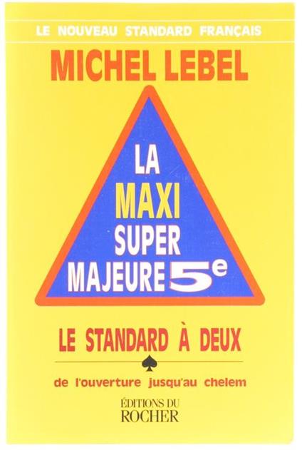 La Maxi Super Majeure 5E. Le Standard À Deux, De L'Ouverture JusqùAu Chelem - Michel Lebel - copertina