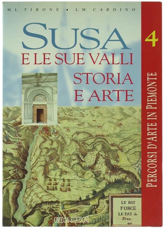 Susa E Le Sue Valli. Storia E Arte. Dodici Percorsi Per Conoscere Per Salvare - Maria Luisa Tibone,Lidia Cardino Bocca - copertina