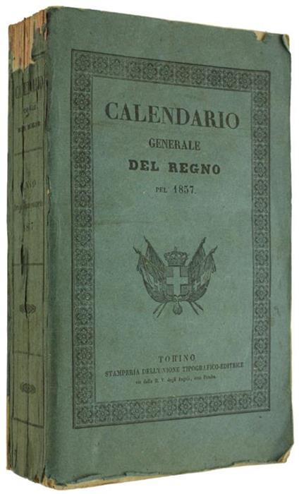 Calendario Generale Del Regno Pel 1857 Con Appendice Di Notizie Storico-Statistiche. Compilato Per Cura Del Ministero Dell'Interno E Presentato A Sua Maestà Ed Ai Principi Della Reale Famiglia. Anno Xxxiv - copertina