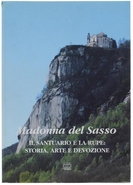 Madonna del Sasso. Il santuario e la rupe: storia, arte e devozione - Marina Dell'Omo,Fiorella Mattioli Carcano,Alfredo Papale - copertina