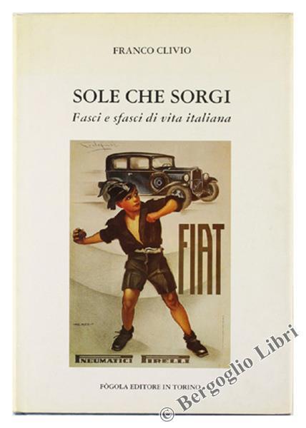 Sole Che Sorgi. Fasci E Sfasci Di Vita Italiana - Franco Clivio - copertina