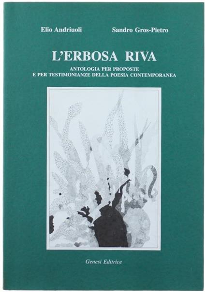 L' Erbosa Riva. Antologia Per Proposte E Per Testimonianze Della Poesia Contemporanea - Elio Andriuoli,Sandro Gros-Pietro - copertina