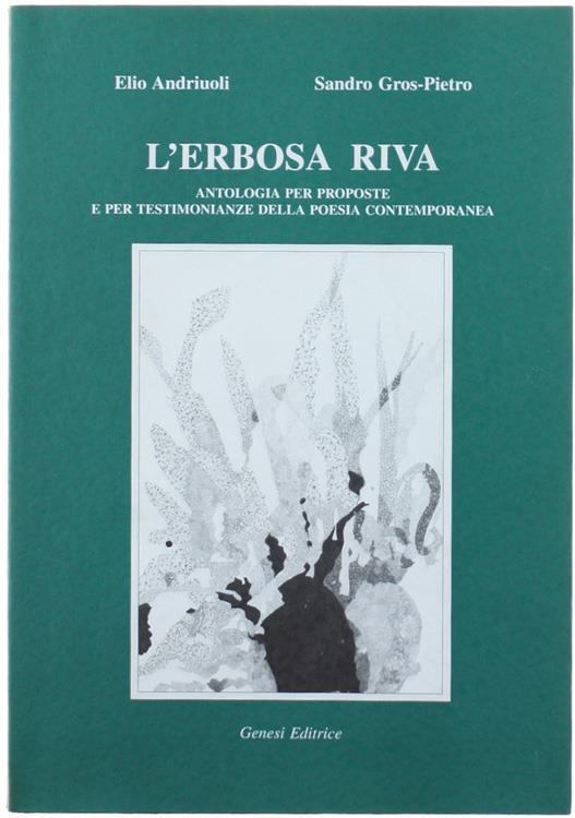 L' Erbosa Riva. Antologia Per Proposte E Per Testimonianze Della Poesia Contemporanea - Elio Andriuoli,Sandro Gros-Pietro - copertina