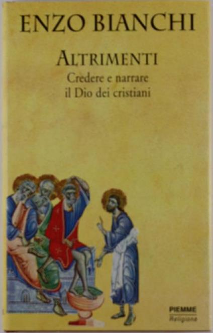 Altrimenti. Credere e narrare il Dio dei cristiani - Enzo Bianchi - copertina