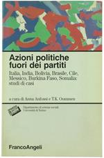 Azioni Politiche Fuori Dei Partiti. Italia, India, Bolivia, Brasile, Cile, Messico, Burkina Faso, Somalia: Studi Di Casi