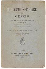 Il Carme Secolare Di Orazio Ed Il Suo Preambolo (Carm. Iv, 6) Con Introduzione Illustrativa Sui Ludi Secolari Augustei