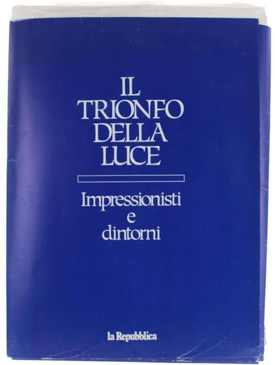 Il Trionfo Della Luce. Impressionisti E Dintorni - Roberto Tassi - copertina