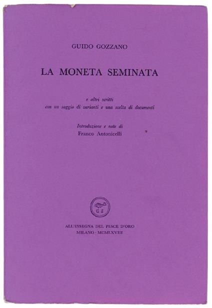 La Moneta Seminata E Altri Scritti Con Un Saggio Di Varianti E Documenti - Guido Gozzano - copertina