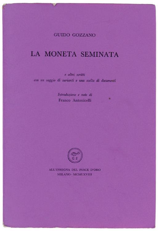 La Moneta Seminata E Altri Scritti Con Un Saggio Di Varianti E Documenti - Guido Gozzano - copertina